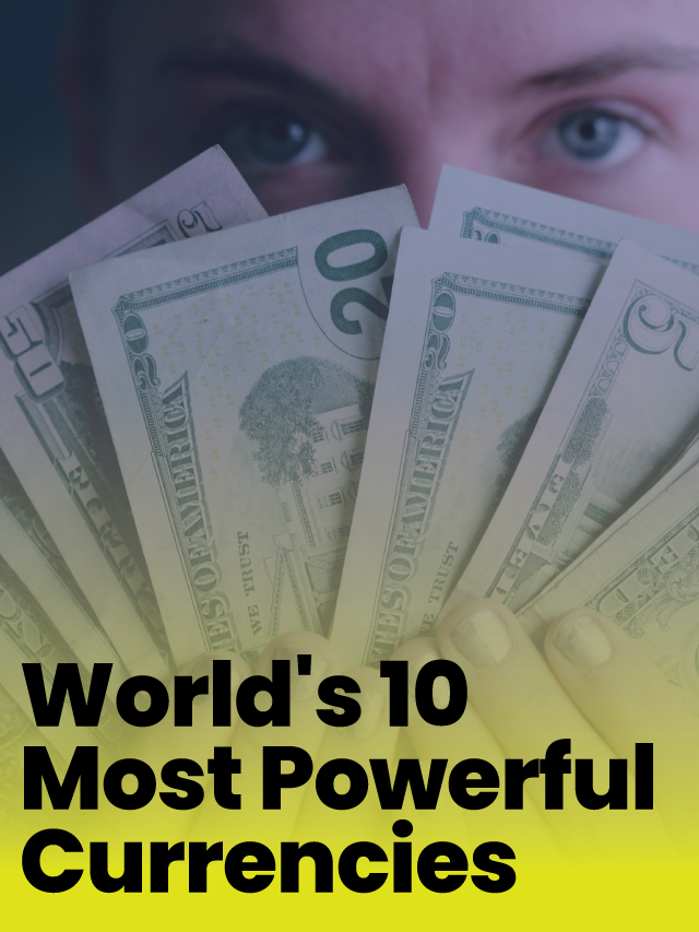 World’s 10 Most Powerful Currencies